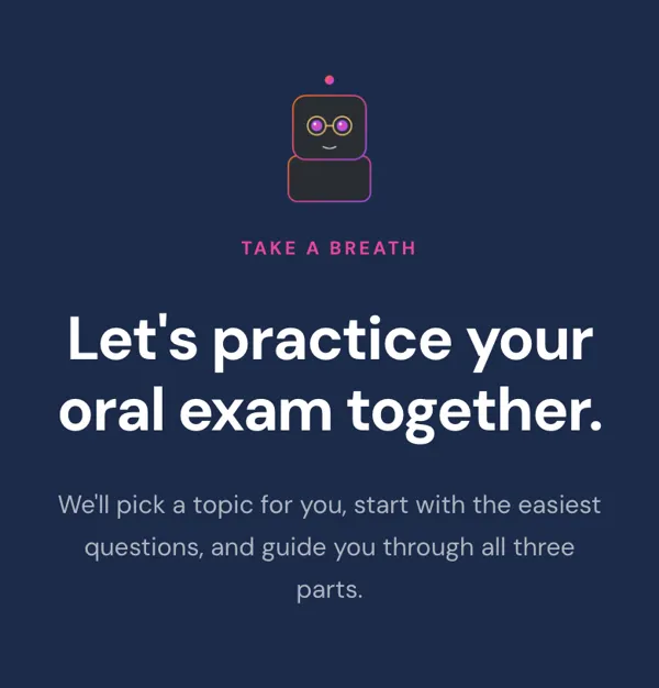 The mock-exam start screen: the robot mascot above 'Take a breath', the line 'Let's practise for your oral exam together', and the promise to pick a topic and guide you through all three parts.